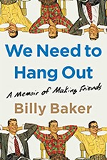 We Need to Hang Out: A Memoir of Making Friends